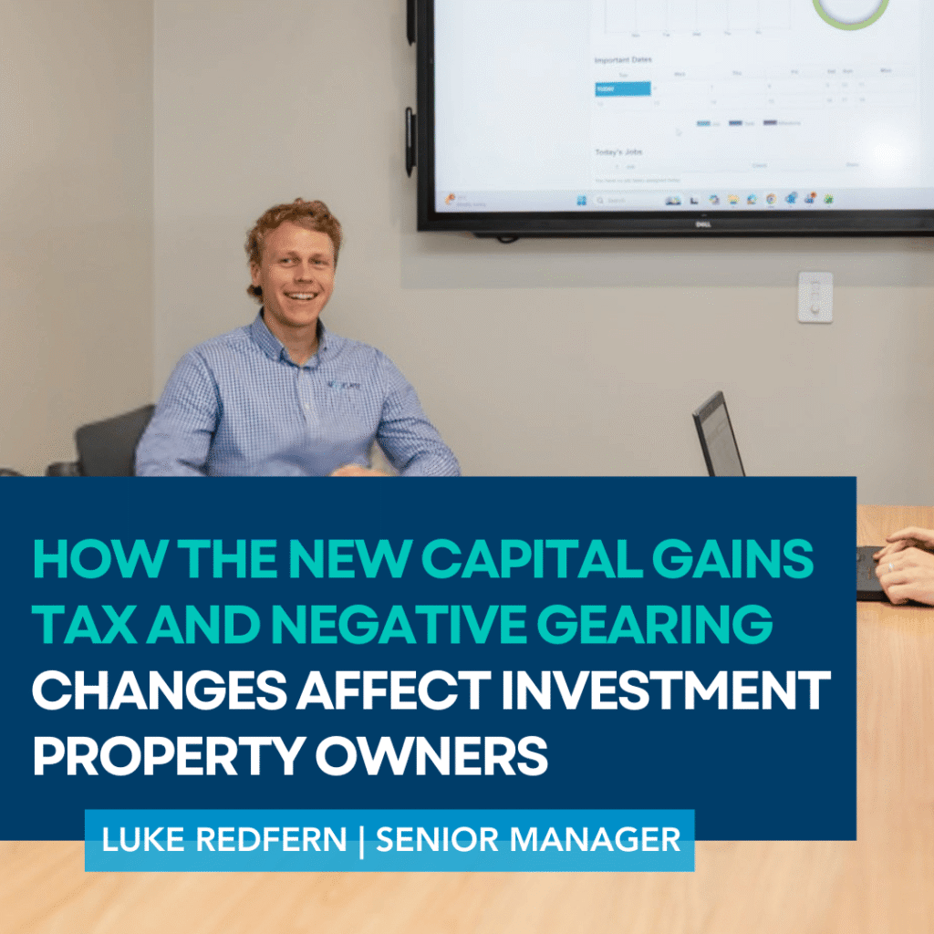 Luke Redfern of Navigate Advisors on how the new Capital Gains Tax and negative gearing changes affect investment property owners